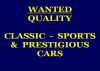 QUALITY CLASSIC  -  SPORTS   &  PRESTIGIOUS CARS WANTED 